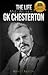 The Life and Words of G.K. Chesterton by Wyatt North
