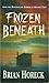 Frozen Beneath by Brian Horeck