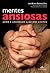 Mentes Ansiosas - Medo e Ansiedade Além dos Limites
