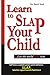 Learn to slap your child