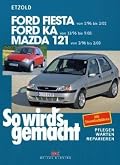 So Wird's Gemacht Bd. 107: Pflegen - warten - reparieren: Ford Fiesta von 1/96 bis 9/08: Ford Ka ab 11/96 - Mazda 121 von 2/96 bis 2/03