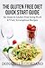 The Gluten Free Diet Quick Start Guide: Six Steps to Gluten-Free living PLUS 47 Fast, Scrumptious Recipes