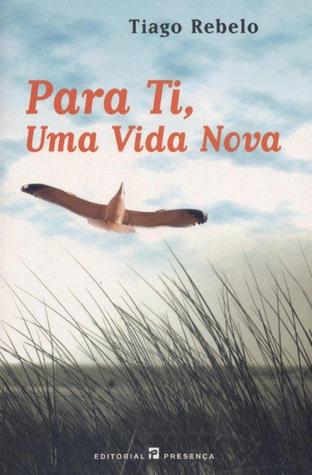 Para Ti Uma Vida Nova By Tiago Rebelo