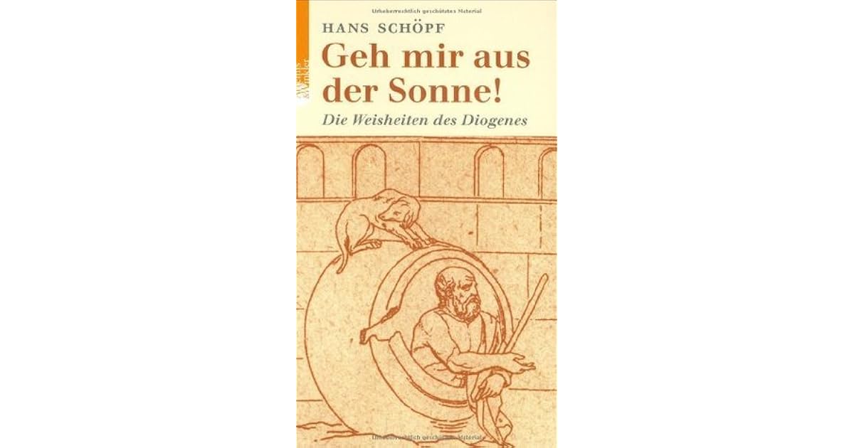 Geh Mir Aus Der Sonne Geh mir aus der Sonne! Weisheiten des Diogenes by Diogenes of Sinope