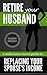 Retire Your Husband: A mill...