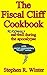 The Fiscal Cliff Cookbook - Eat Reasonably Well During The Apocalypse - With Social Commentary Cliff Notes