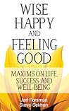 Wise, Happy and Feeling Good: Maxims on Life, Success and Well-Being