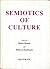 Semiotics of culture: Proceedings of the 25th Symposium of the Tartu-Moscow School of Semiotics, Imatra, Finland, 27th-29th July, 1987 (Helsinki School of Economics. Series C)