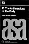 The Anthropology of the Body (A.S.A. Monographs, 15.)