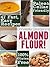 Almond Flour! Gluten Free & Paleo Diet Cookbook: 47 Irresistible Cooking & Baking Recipes for Wheat Free, Paleo and Celiac Diets (Gluten-Free Goodness Series)