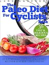 Paleo Diet for Cyclists: Delicious Paleo Diet Plan, Recipes and Cookbook for Achieving Optimum Health, Performance, Endurance and Physique Goals (Food for Fitness Series) Paleo Diet for Cyclists: Delicious Paleo Diet Plan, Recipes and Cookbook for Achieving Optimum Health, Performance, Endurance and Physique Goals (Food for Fitness Series)