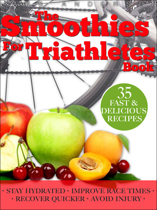 Smoothies for Triathletes: Recipes and Nutrition Plan to Support Triathlon Training from Sprint to Ironman and Beyond (Food for Fitness Series)
