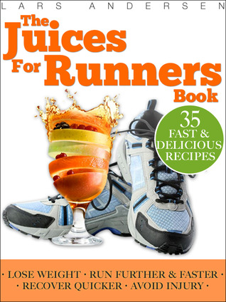 Juices for Runners: Juicer Recipes, Diet and Nutrition Plan to Support Optimal Health, Weight loss and Peformance Whilst Running and Jogging (Food for Fitness Series)