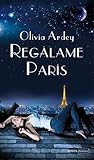 Regálame París by Olivia Ardey