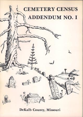 Cemetery Census Addendum No. 1 -- DeKalb County Missouri