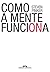 Como a mente funciona