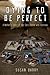 Dying to Be Perfect: A Mother's Story of Her Son's Battle with Anorexia