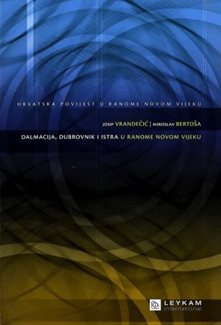 Hrvatska povijest u ranome novom vijeku (Dalmacija, Dubrovnik i Istra u ranome Novome vijeku)