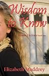Wisdom to Know by Elizabeth Maddrey