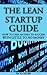 The Lean Startup Guide How To Take An Idea To