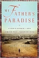 My Father's Paradise: A Son's Search for His Jewish Past in Kurdish Iraq