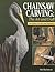 Chainsaw Carving: The Art and Craft, 2nd Edition Revised and Expanded (Fox Chapel Publishing) Find Inspiration to Create Your Own Chainsaw Art; Gallery of 23 Chainsaw Carving Artists & Chainsaw Basics