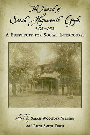 The Journal of Sarah Haynsworth Gayle, 1827-1835: A Substitute for Social Intercourse (Hardcover)