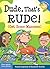 Dude, That's Rude! (Get Some Manners)