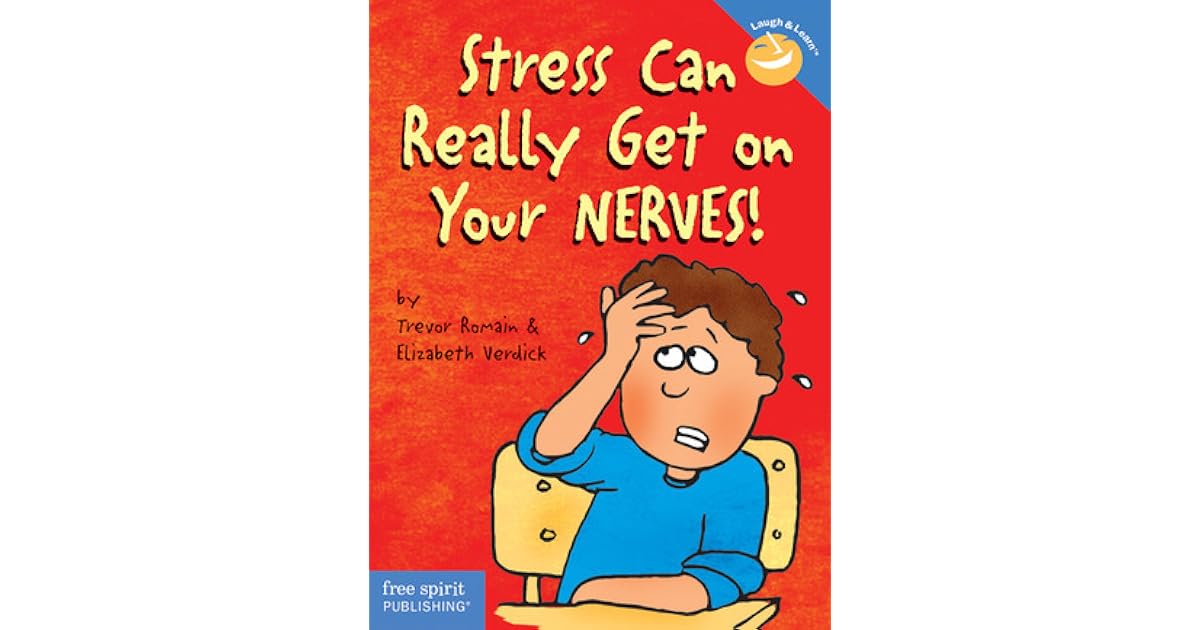 Stress Can Really Get On Your Nerves By Trevor Romain