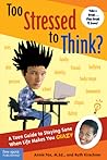 Too Stressed to Think?: A Teen Guide to Staying Sane When Life Makes You Crazy Too Stressed to Think?: A Teen Guide to Staying Sane When Life Makes You Crazy
