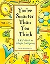 You're Smarter Than You Think: A Kid's Guide to Multiple Intelligences