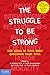 The Struggle to Be Strong: ...