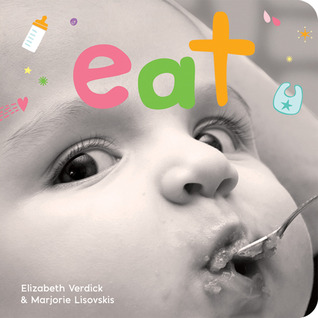 Eat: A board book about mealtime (Happy Healthy Baby® Board Books)