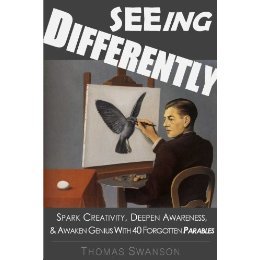 Seeing Differently: Spark Creativity, Deepen Awareness, & Awaken Genius With 40 Forgotten Parables