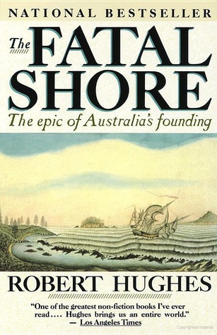 The Fatal Shore: The Epic of Australia's Founding