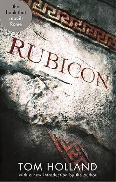 Rubicon: The Triumph and Tragedy of the Roman Republic