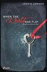 When the World Was Flat by Ingrid Jonach