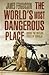 The World's Most Dangerous ...