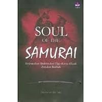 Soul Of The Samurai Modern Translations Of Three Classic Works Of Zen Bushido By Thomas Cleary
