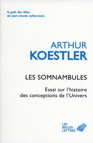 Les Somnambules: Essai sur l'histoire des conceptions de l'Univers