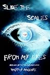Slide The Scales From My Eyes by Timothy Maguire