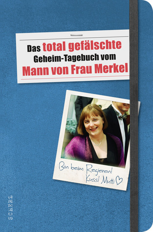 Das total gefälschte Geheim-Tagebuch vom Mann von Frau Merkel (Hardcover)