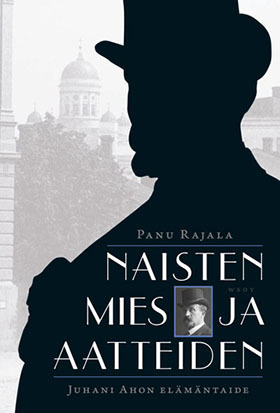 Naisten mies ja aatteiden: Juhani Ahon elämäntaide (Hardcover)