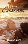 What Endures by Katie   Lee