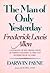 The Man of Only Yesterday: Frederick Lewis Allen, Former Editor of Harper's Magazine, Author, and Interpreter of His Times