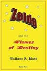 Zelda and the Flames of Destiny by Wallace P. Blatt