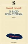 Il bacio della violenza by Dashiell Hammett