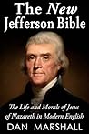 The New Jefferson Bible: The Life and Morals of Jesus of Nazareth in Modern English The New Jefferson Bible: The Life and Morals of Jesus of Nazareth in Modern English