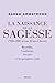 La Naissance de la sagesse (900-200 avant Jésus-Christ) : Bouddha, Confucius, Socrate et les prophètes d'Israël
