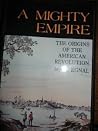 A Mighty Empire: The Origins of the American Revolution